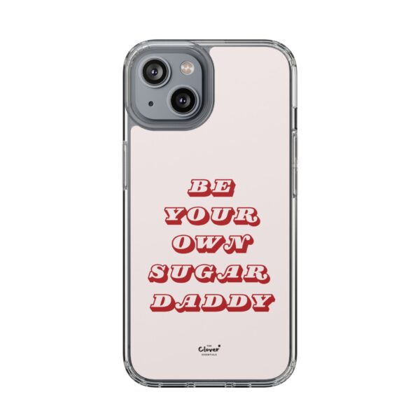 "Be Your Own Sugar Daddy" Clear Phone Case - Empowering and Trendy Accessory - Image 96