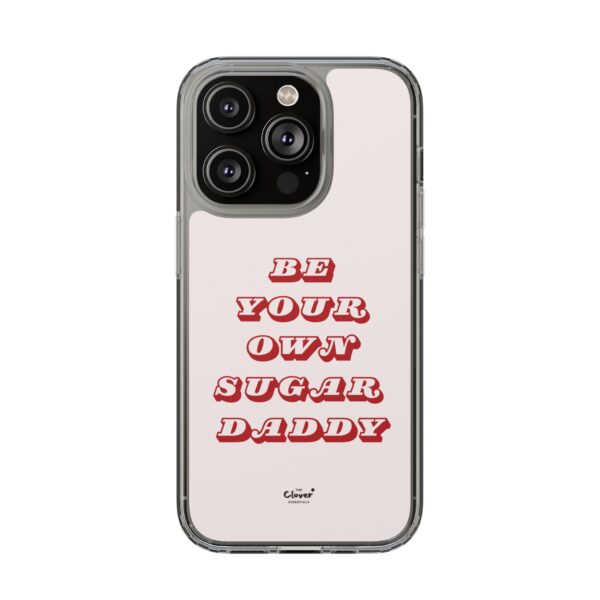 "Be Your Own Sugar Daddy" Clear Phone Case - Empowering and Trendy Accessory - Image 100